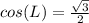 cos(L)=\frac{\sqrt{3}}{2}