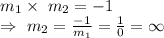 m_1\times\ m_2=-1\\\Rightarrow\ m_2=\frac{-1}{m_1}=\frac{1}{0}=\infty