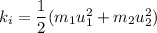 k_i=\dfrac{1}{2}(m_1u_1^2+m_2u_2^2)
