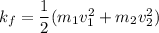 k_f=\dfrac{1}{2}(m_1v_1^2+m_2v_2^2)