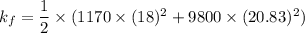 k_f=\dfrac{1}{2}\times (1170\times (18)^2+9800\times (20.83)^2)