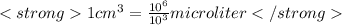 1 cm^{3} = \frac{10^{6}}{10^{3}}microliter
