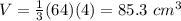 V=\frac{1}{3}(64)(4)=85.3\ cm^{3}