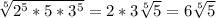 \sqrt[5]{2^{5}*5*3^{5}}=2*3\sqrt[5]{5}=6\sqrt[5]{5}