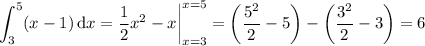 \displaystyle\int_3^5(x-1)\,\mathrm dx=\frac12x^2-x\bigg|_{x=3}^{x=5}=\left(\frac{5^2}2-5\right)-\left(\frac{3^2}2-3\right)=6