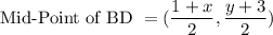 \text{Mid-Point of BD }=(\dfrac{1+x}{2},\dfrac{y+3}{2})
