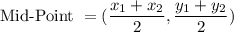 \text{Mid-Point }=(\dfrac{x_1+x_2}{2},\dfrac{y_1+y_2}{2})