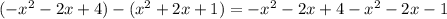 (-x^2 - 2x + 4)-(x^2 + 2x +1)=-x^2 - 2x + 4 - x^2 - 2x -1