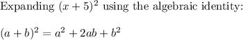 {\text {Expanding }(x+5)^{2} \text { using the algebraic identity: }} \\\\ {(a+b)^{2}=a^{2}+2 a b+b^{2}}\end{array}
