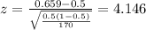 z=\frac{0.659 -0.5}{\sqrt{\frac{0.5(1-0.5)}{170}}}=4.146