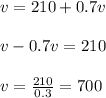 v=210+0.7v\\\\v-0.7v=210\\\\v=\frac{210}{0.3}=700