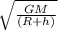 \sqrt{\frac{GM}{(R+h)} }