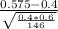 \frac{0.575-0.4}{\sqrt{\frac{0.4*0.6}{146} } }