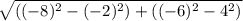 \sqrt{((-8)^{2}-(-2)^{2} ) + ((-6)^{2}-4^{2})   }