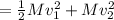 =\frac{1}{2}Mv_1^2+Mv_2^2