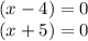(x-4)=0\\(x+5)=0