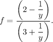 f=\dfrac{\left(2-\dfrac{1}{y}\right)}{\left(3+\dfrac{1}{y}\right)}.