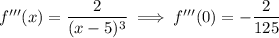 f'''(x)=\dfrac2{(x-5)^3}\implies f'''(0)=-\dfrac2{125}