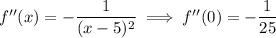 f''(x)=-\dfrac1{(x-5)^2}\implies f''(0)=-\dfrac1{25}