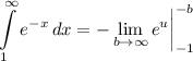 \displaystyle \int\limits^{\infty}_1 {e^{-x}} \, dx = -\lim_{b \to \infty} e^u \bigg| \limits^{-b}_{-1}