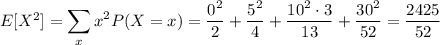 E[X^2]=\displaystyle\sum_xx^2P(X=x)=\frac{0^2}2+\frac{5^2}4+\frac{10^2\cdot3}{13}+\frac{30^2}{52}=\frac{2425}{52}