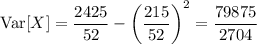 \mathrm{Var}[X]=\dfrac{2425}{52}-\left(\dfrac{215}{52}\right)^2=\dfrac{79875}{2704}