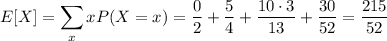 E[X]=\displaystyle\sum_xxP(X=x)=\frac02+\frac54+\frac{10\cdot3}{13}+\frac{30}{52}=\frac{215}{52}
