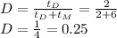 D= \frac{t_D}{t_D+t_M}= \frac{2}{2+6}\\D= \frac{1}{4}=0.25