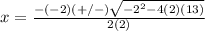 x=\frac{-(-2)(+/-)\sqrt{-2^{2}-4(2)(13)}} {2(2)}
