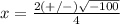 x=\frac{2(+/-)\sqrt{-100}} {4}