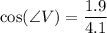\cos (\angle V) = \dfrac{1.9}{4.1}