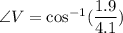\angle V= \cos ^{-1}(\dfrac{1.9}{4.1})