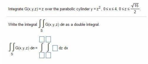 Integrate g(x,y,z)equalsz over the parabolic cylinder yequalszsquared, 0less than or equalsxless tha