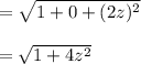 = \sqrt{1+ 0 + (2z)^2}\\\\= \sqrt{1+ 4z^2}\\\\