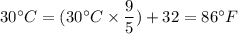 30^{\circ}C=(30^{\circ}C\times \dfrac{9}{5})+32=86^{\circ}F