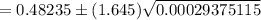 =0.48235\pm (1.645)\sqrt{0.00029375115}