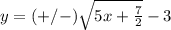 y=(+/-)\sqrt{5x+\frac{7}{2}}-3