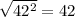 \sqrt{42^2}=42