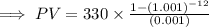 \implies PV = 330\times \frac{1-(1.001)^{-12}}{(0.001)}