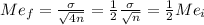 Me_f = \frac{\sigma}{\sqrt{4n}}=\frac{1}{2} \frac{\sigma}{\sqrt{n}}=\frac{1}{2} Me_i