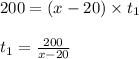 200=(x-20)\times t_1\\\\t_1=\frac{200}{x-20}