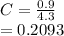 C=\frac{0.9}{4.3} \\=0.2093