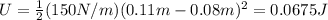 U=\frac{1}{2}(150 N/m)(0.11 m-0.08 m)^2=0.0675 J