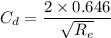 C_{d}=\dfrac{2\times0.646}{\sqrt{R_{e}}}