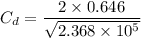 C_{d}=\dfrac{2\times0.646}{\sqrt{2.368\times10^{5}}}