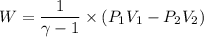 W= \dfrac{1}{\gamma-1}\times (P_1V_1-P_2V_2)