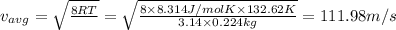 v_{avg}=\sqrt{\frac{8RT}{\piM}}=\sqrt{\frac{8\times 8.314 J/mol K\times 132.62 K}{3.14\times 0.224 kg}}=111.98 m/s