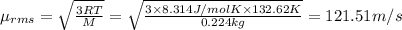 \mu_{rms}=\sqrt{\frac{3RT}{M}}=\sqrt{\frac{3\times 8.314 J/mol K\times 132.62 K}{0.224 kg}}=121.51 m/s
