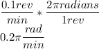 \dfrac{0.1rev}{min} * \dfrac{2\pi radians}{1 rev}\\ 0.2\pi \dfrac{rad}{min}