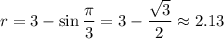 r=3-\sin \dfrac{\pi}{3}=3-\dfrac{\sqrt{3}}{2}\approx 2.13